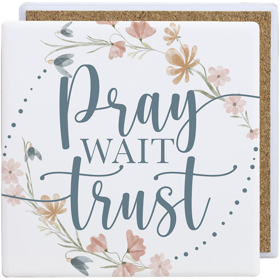 Pray Wait Trust Flowers
