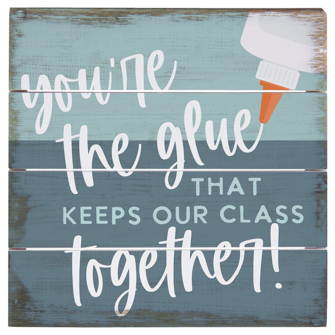 You're The Glue 6"